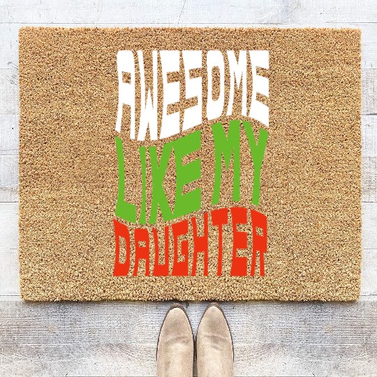 Awesome Like My Daughter Design For Mom And Dad Coir Doormats