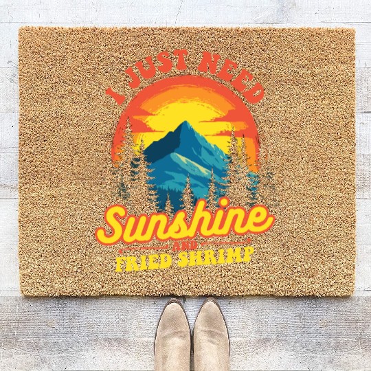 I Just Need Sunshine And Fried Shrimp Outdoor Coir Doormats