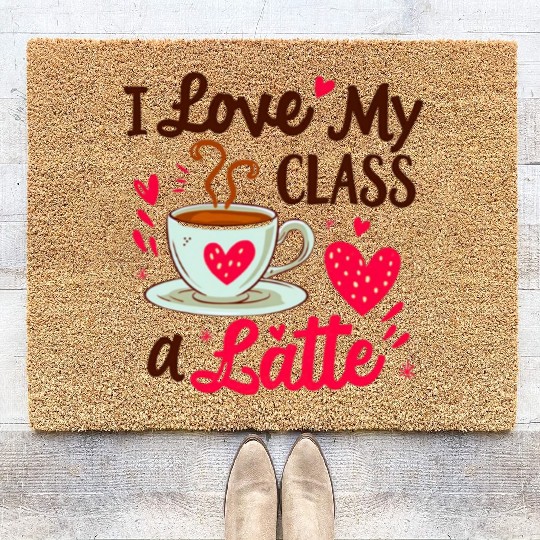 Funny I Love My Class A Latte Coffee Teacher Coir Doormats
