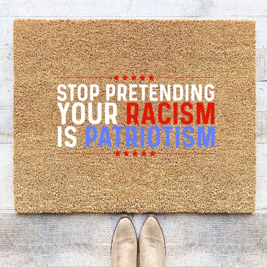 Stop Pretending Racism Is Patriotism Anti-Trump Coir Doormats