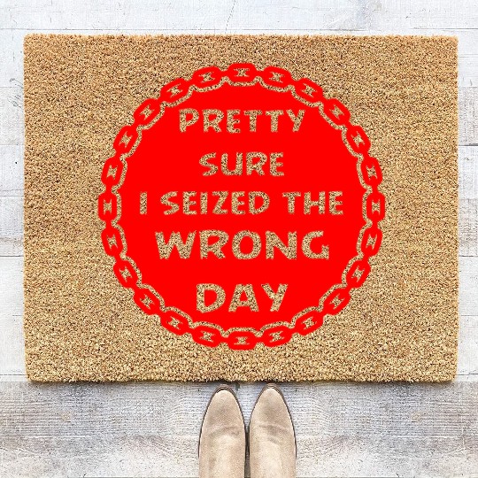 Carpe Diem Pretty Sure I Seized The Wrong Day Coir Doormats