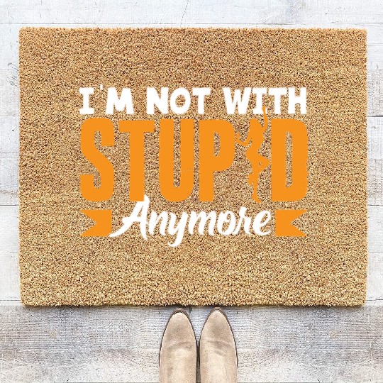 I'm Not With Stupid Anymore Divorce Coir Doormats