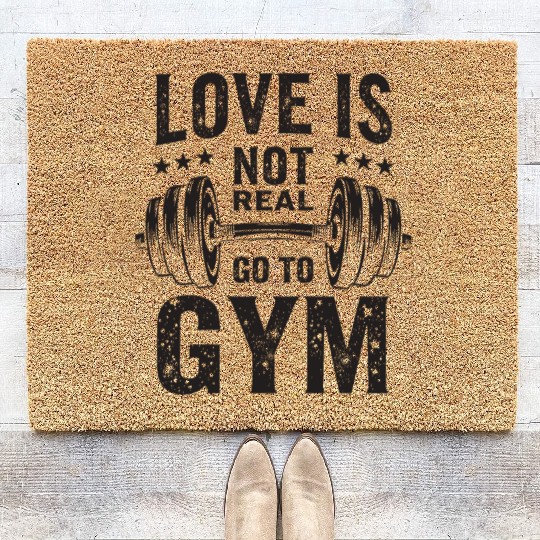 Love is not real - Go to Gym - Gym Saying Coir Doormats
