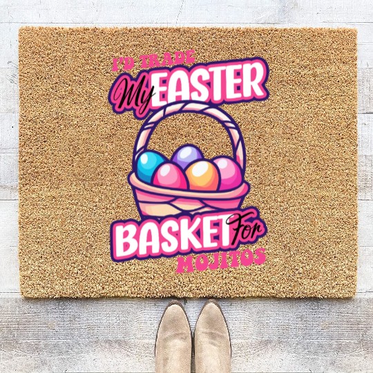 I'd Trade My Easter Basket For Mojitos Coir Doormats