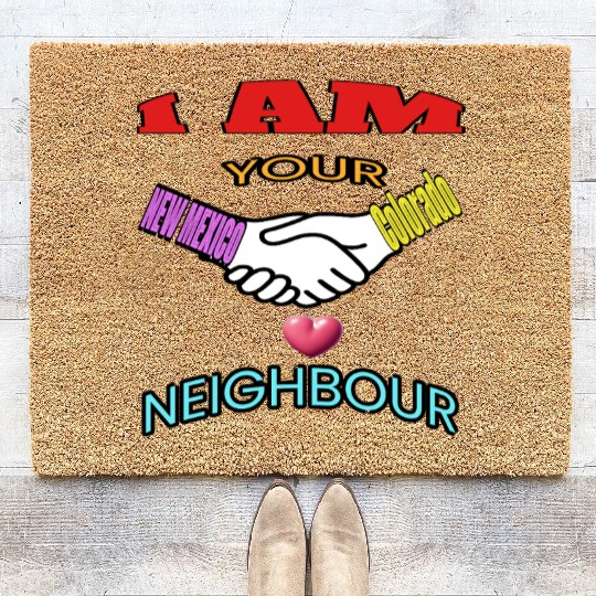I AM YOUR NEIGHOUR NEW MEXICO AND COLORADO Coir Doormats
