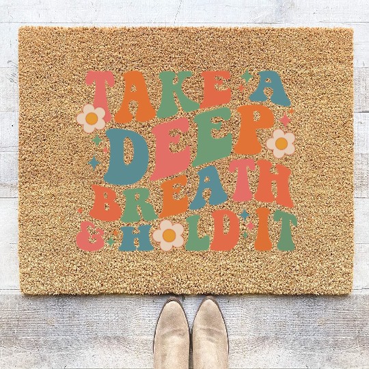 Take A Deep Breath And Hold It Coir Doormats