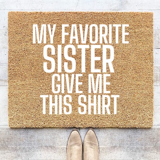 My Favorite Sister Bought Me This Coir Doormats