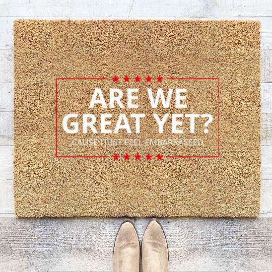 Anti-Trump - Are We Great Yet? I Feel Embarrassed Coir Doormats