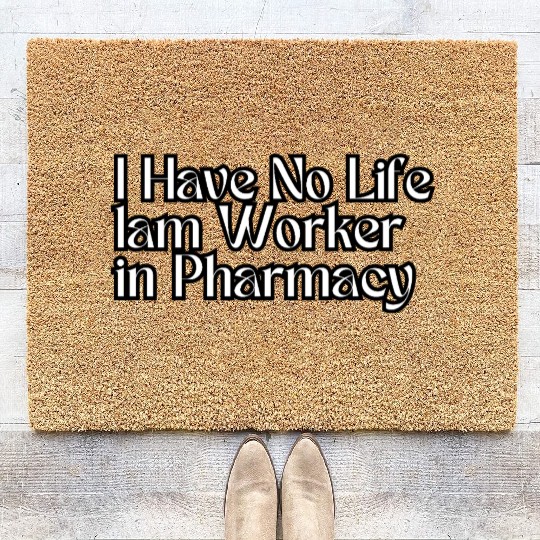 Have No Life lam Worker in Pharmacy Coir Doormats