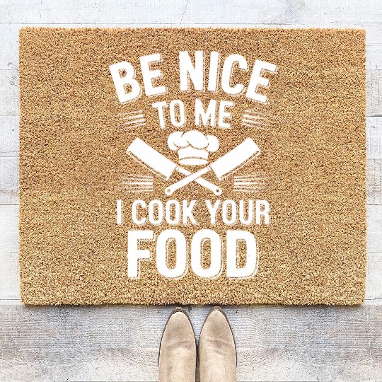 Be Nice To Me I Cook Your Food Chef Humor Coir Doormats