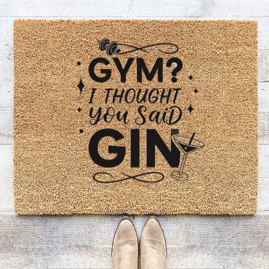 Gym? I Thought You Said Gin - Funny Fitness & Drin Coir Doormats