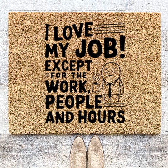 I Love My Job – Except for Work, People & Hours Coir Doormats