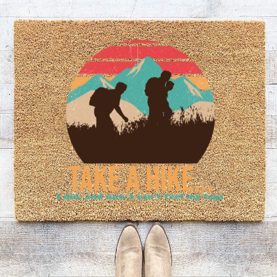 TAKE A HIKE... I DID, AND NOW I CAN'T FEEL MY LEGS Coir Doormats