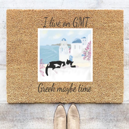 I live on GMT - greek maybe time Coir Doormats