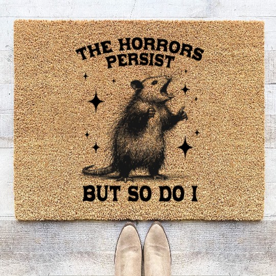The Horrors Persist But So Do I Funny Opossum Meme Coir Doormats