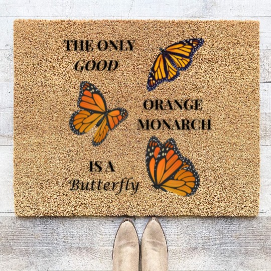 the only good orange monarch is a butterfly Coir Doormats