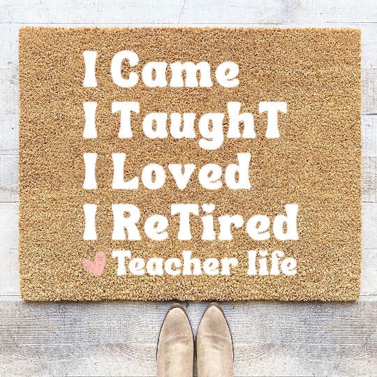 I Came I Taught I Loved I Retired Teacher School Coir Doormats