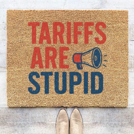 Tariffs Are Stupid, Anti-Tariff, Anti-Trump Coir Doormats