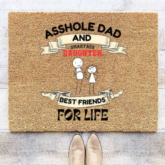 Asshole Dad And Smartass Daughter Best Friend Coir Doormats