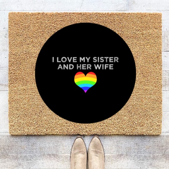 I love my sister and her wife gay pride supportive Coir Doormats