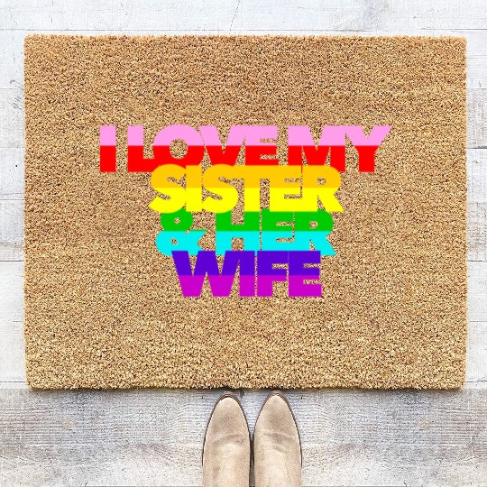 I Love My Sister And Her Wife GAY PRIDE ALLY SIS Coir Doormats