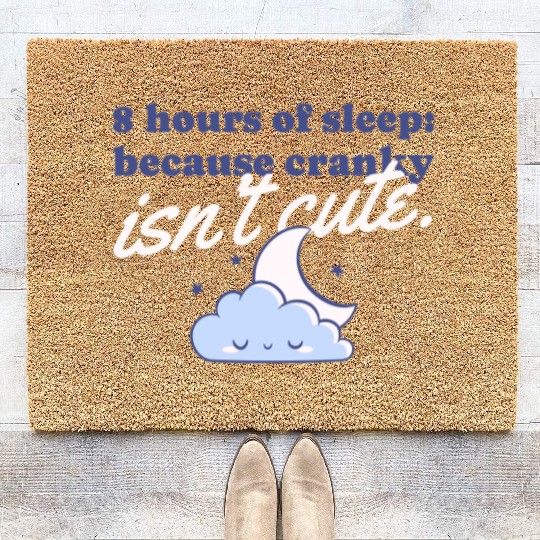 8 hours of sleep because cranky isn't cute Coir Doormats