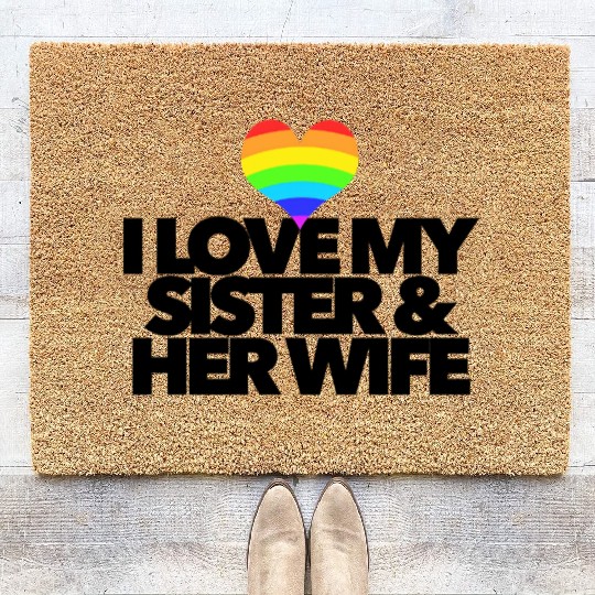 I love my sister & her wife lesbian gay rights Coir Doormats