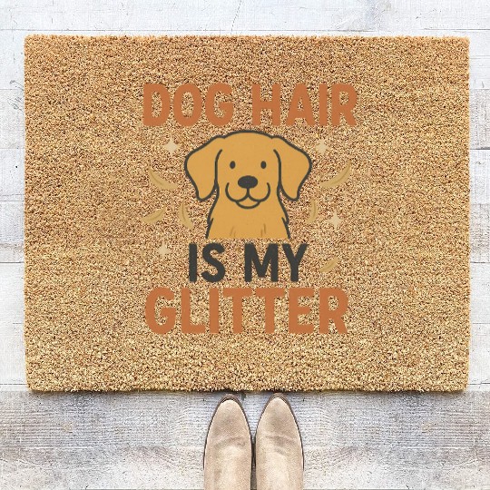 Dog Hair Is My Glitter Design Coir Doormats
