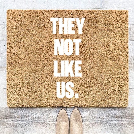 They not like us kendrick Funny Sarcasm, Offensive Coir Doormats