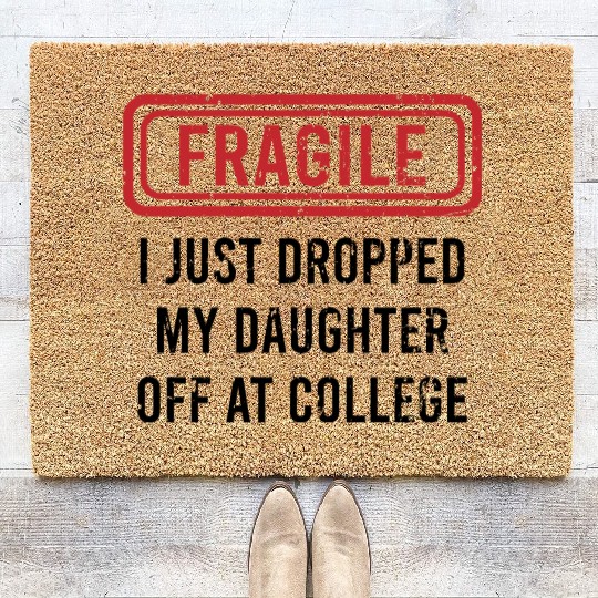 Fragile I Just Dropped My Daughter Off at College Coir Doormats