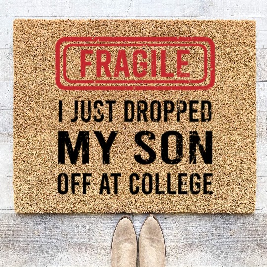 Fragile I Just Dropped My Son Off at College Coir Doormats