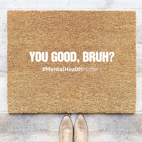 You Good Bruh? Mental Health Matters Awareness Coir Doormats