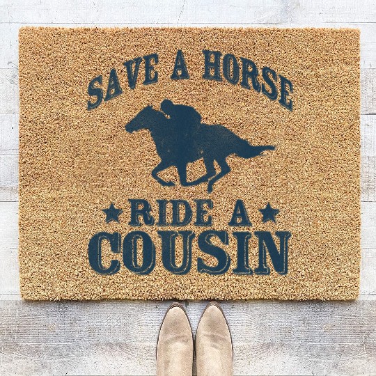 Save a Horse Ride A Cousin Hillbilly Southern Joke Coir Doormats