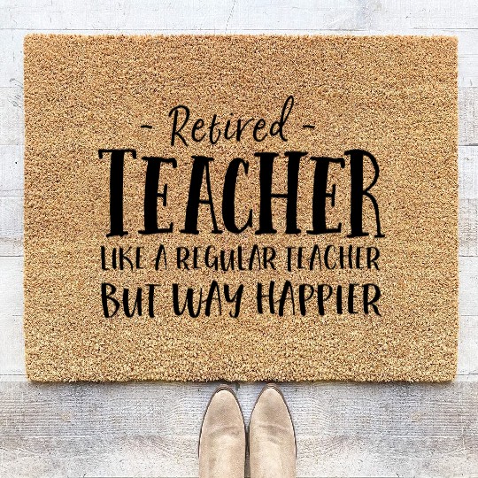 Retired Teacher Like A Regular Teacher Way Happier Coir Doormats