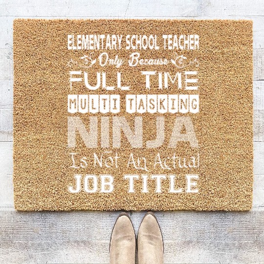 Elementary Teacher FullTime Multitasking Ninja Job Coir Doormats