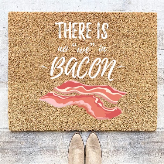 There Is No We In Bacon Coir Doormats