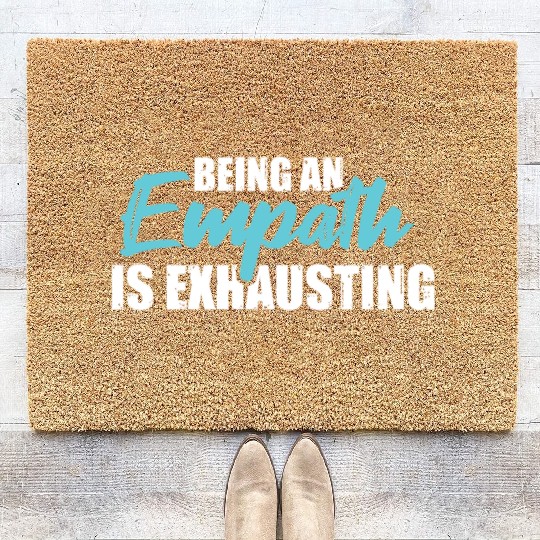 Being an empath is exhausting - Empathetic Empathy Coir Doormats