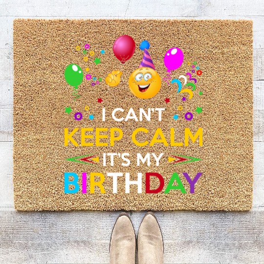 I Cant Keep Calm Its My Birthday Coir Doormats