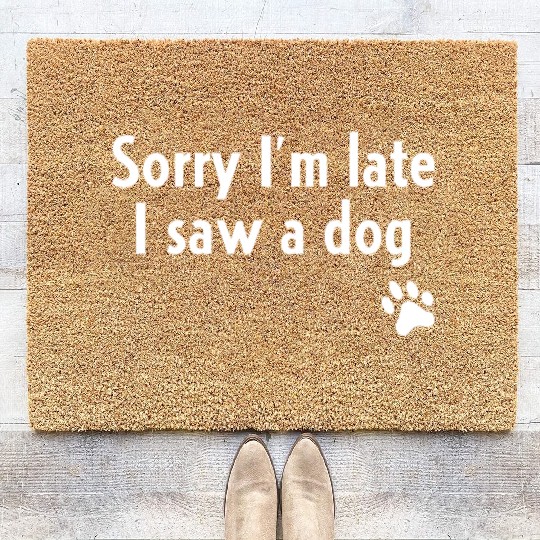 Sorry I'm Late I Saw A Dog Coir Doormats