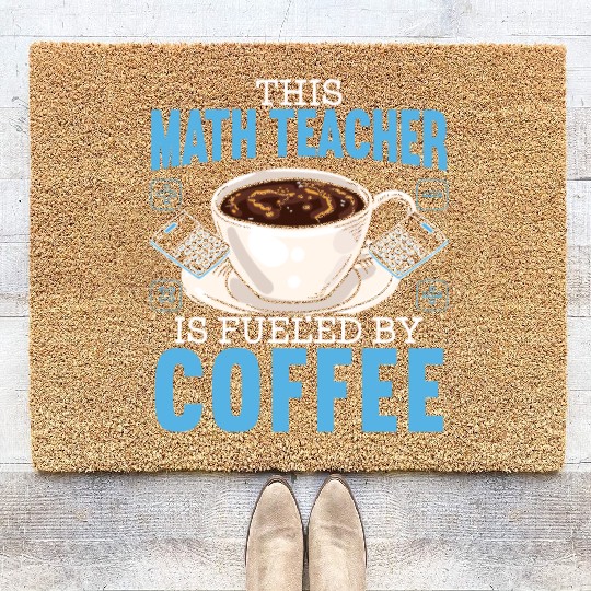 This Math Teacher Is Fueled By Coffee Caffeine Coir Doormats