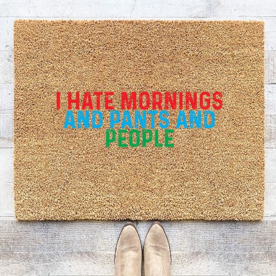 I Hate Mornings And Pants And People 4 Coir Doormats