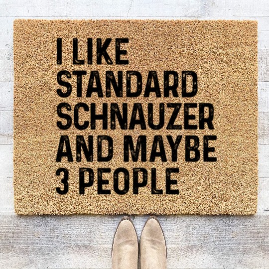 I Like Standard Schnauzer And Maybe 3 People Dog Coir Doormats
