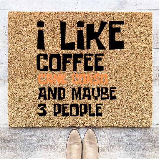 I Like Coffee Cane Corso And Maybe 3 People Coir Doormats
