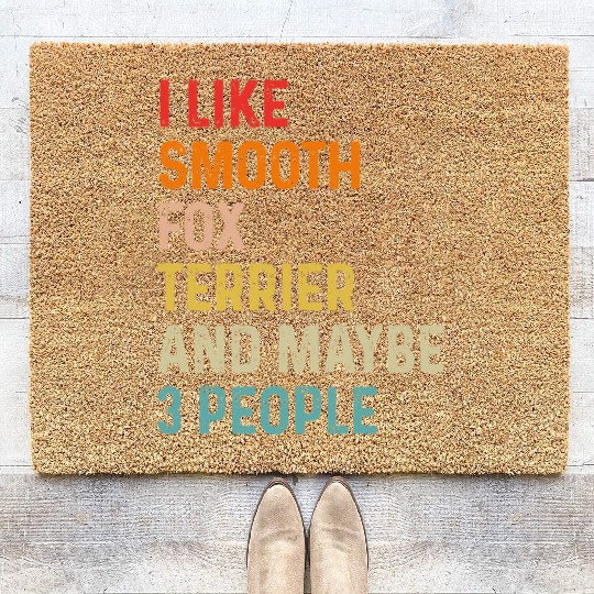 I Like Smooth Fox Terrier And Maybe 3 People Coir Doormats