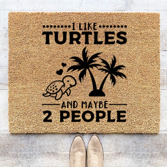 I Like Turtles And Maybe 2 People Sea Turtle Cute Coir Doormats