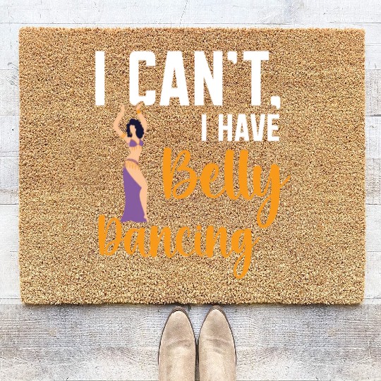 I Can't I Have Belly Dancing Dance Belly Dancer Coir Doormats