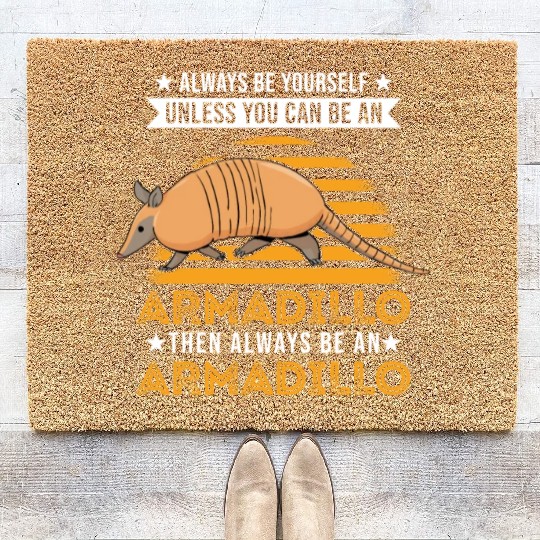 Always Be Yourself Unless You Can An Armadillo Coir Doormats