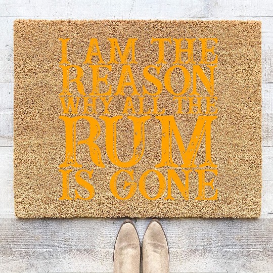 I Am The Reason Why All The Rum Is Gone 3 Coir Doormats