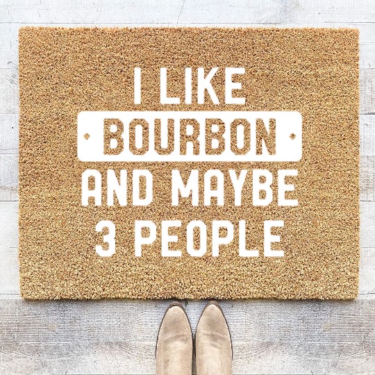 I Like Bourbon And Maybe 3 People Coir Doormats