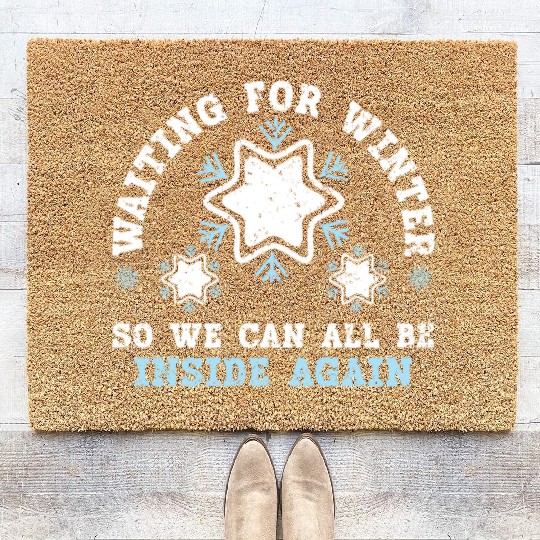 Waiting For Winter So We Can All Be Inside Again Coir Doormats